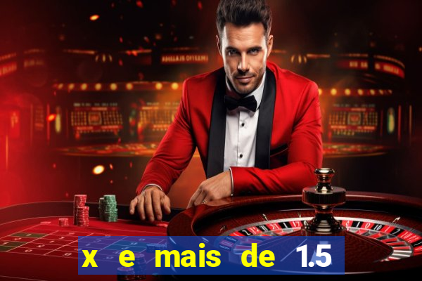 x e mais de 1.5 betano o que significa